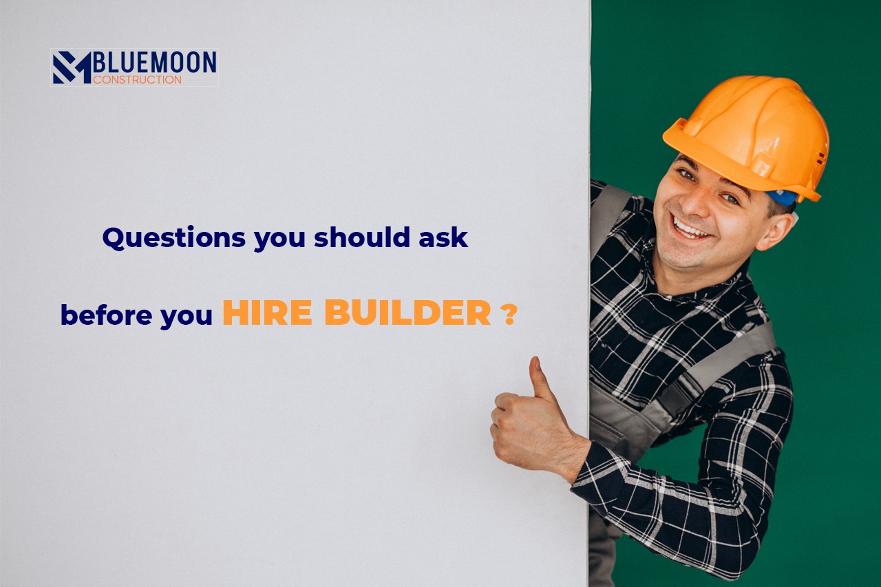 Questions You ask before hire a builder