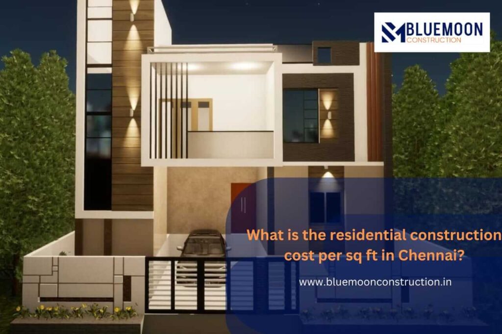 Construction Cost Per Sq Ft In Chennai Bluemoon Construction